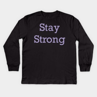 Stay Strong Kids Long Sleeve T-Shirt